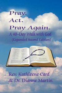 Cover image for Pray. ACT. Pray Again. a 40-Day Walk with God (Expanded Second Edition)