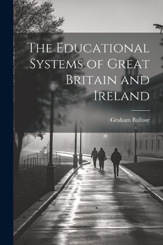 The Educational Systems of Great Britain and Ireland