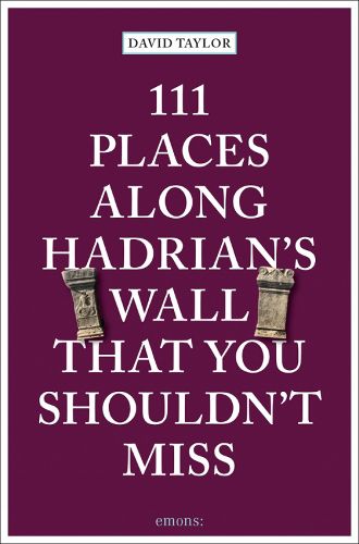 Cover image for 111 Places Along Hadrian's Wall That You Shouldn't Miss