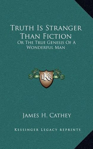 Cover image for Truth Is Stranger Than Fiction: Or the True Genesis of a Wonderful Man