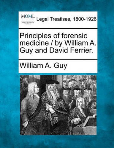 Principles of Forensic Medicine / By William A. Guy and David Ferrier.