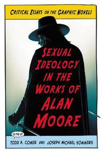 Cover image for Sexual Ideology in the Works of Alan Moore: Critical Essays on the Graphic Novels