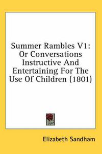 Cover image for Summer Rambles V1: Or Conversations Instructive and Entertaining for the Use of Children (1801)