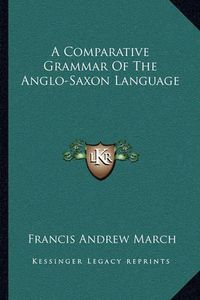 Cover image for A Comparative Grammar of the Anglo-Saxon Language