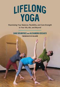 Cover image for Lifelong Yoga: Maximizing Your Balance, Flexibility, and Core Strength in Your 50s, 60s, and Beyond