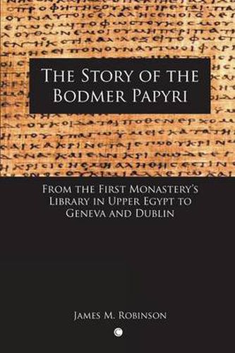 The Story of the Bodmer Papyri: From the First Monastery's Library in Upper Egypt to Geneva and Dublin