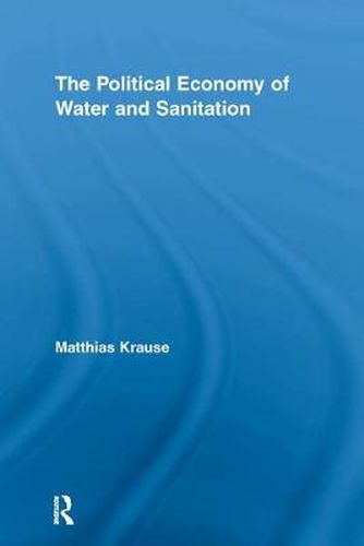 Cover image for The Political Economy of Water and Sanitation