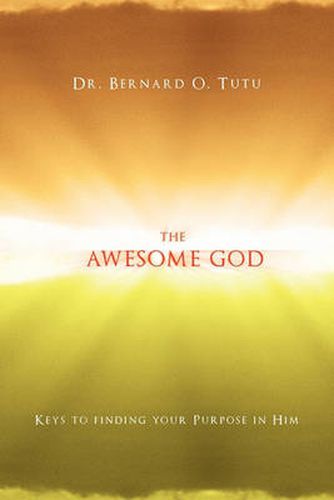 Cover image for The Awesome God: Keys to finding your Purpose in Him