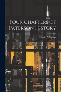 Cover image for Four Chapters of Paterson History