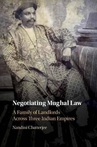 Cover image for Negotiating Mughal Law: A Family of Landlords across Three Indian Empires