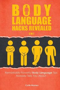 Cover image for Body Language Hacks Revealed 2 In 1: Remarkably Powerful Body Language Tips Nobody Tells You About