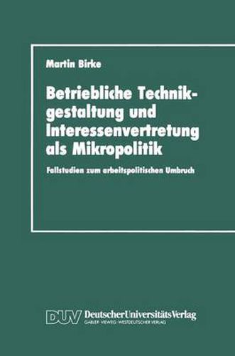 Cover image for Betriebliche Technikgestaltung und Interessenvertretung als Mikropolitik