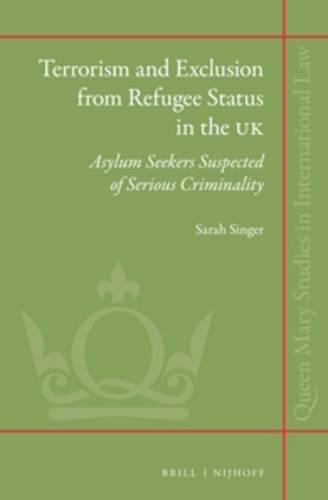 Cover image for Terrorism and Exclusion from Refugee Status in the UK: Asylum Seekers Suspected of Serious Criminality