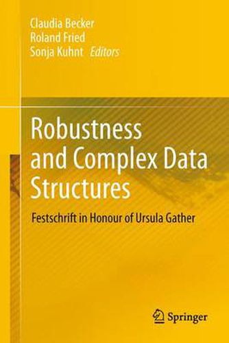 Robustness and Complex Data Structures: Festschrift in Honour of Ursula Gather