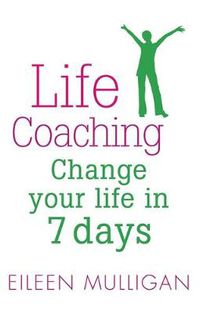 Cover image for Life Coaching: Change your life in 7 days