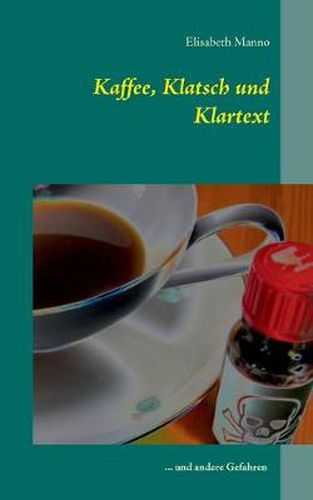 Cover image for Kaffee, Klatsch und Klartext: ... und andere Gefahren