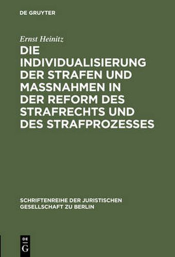 Die Individualisierung Der Strafen Und Massnahmen in Der Reform Des Strafrechts Und Des Strafprozesses: Vortrag Gehalten VOR Der Berliner Juristischen Gesellschaft Am 3. Februar 1960