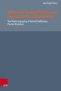 Cover image for Reformed Evangelicalism and the Search for a Usable Past: The Historiography of Arnold Dallimore, Pastor-Historian