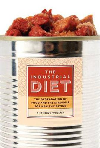 Cover image for The Industrial Diet: The Degradation of Food and the Struggle for Healthy Eating