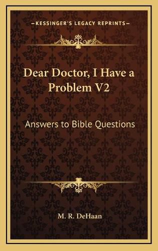 Dear Doctor, I Have a Problem V2: Answers to Bible Questions