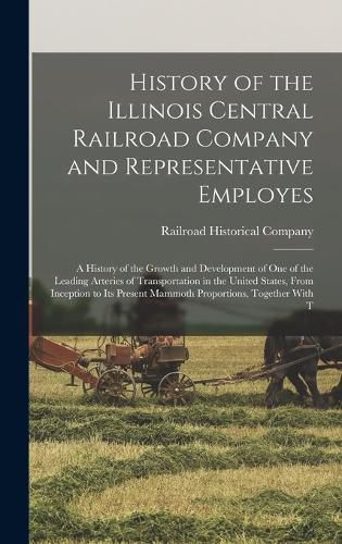 Cover image for History of the Illinois Central Railroad Company and Representative Employes