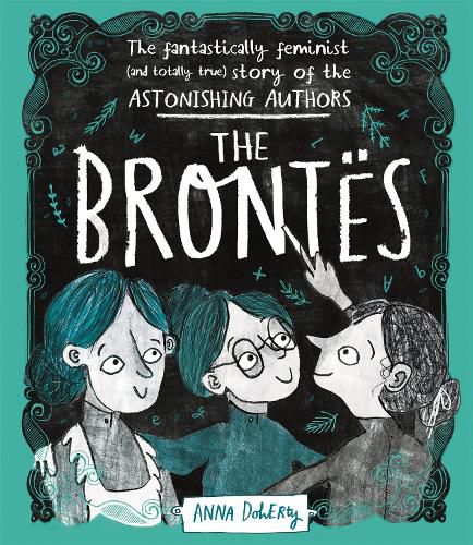 Cover image for The Brontes: The Fantastically Feminist (and Totally True) Story of the Astonishing Authors