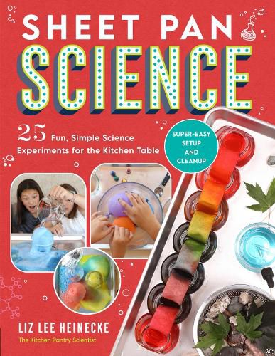 Cover image for Sheet Pan Science: 25 Fun, Simple Science Experiments for the Kitchen Table; Super-Easy Setup and Cleanup
