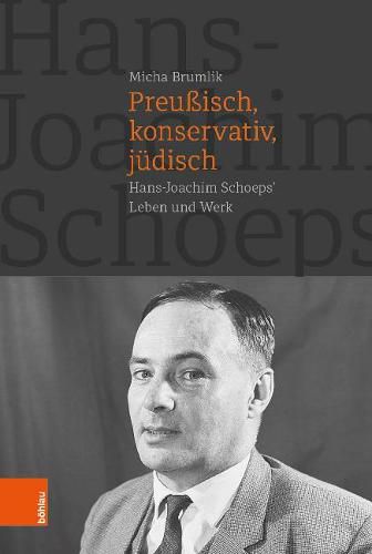 Cover image for Preussisch, Konservativ, Judisch: Hans-Joachim Schoeps' Leben und Werk