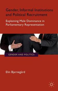 Cover image for Gender, Informal Institutions and Political Recruitment: Explaining Male Dominance in Parliamentary Representation