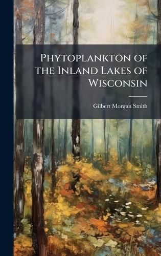 Cover image for Phytoplankton of the Inland Lakes of Wisconsin