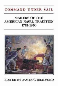 Cover image for Command Under Sail: Makers of the American Naval Tradition 1775-1850