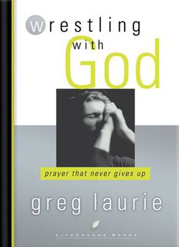 Cover image for Wrestling with God: Prayer that Never Gives Up