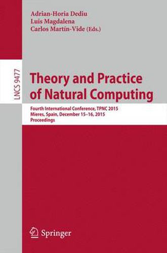 Theory and Practice of Natural Computing: Fourth International Conference, TPNC 2015, Mieres, Spain, December 15-16, 2015. Proceedings