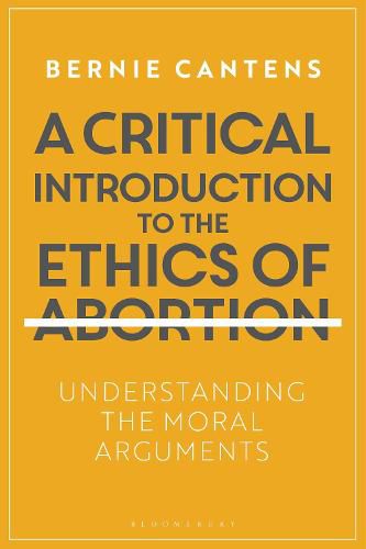 Cover image for A Critical Introduction to the Ethics of Abortion: Understanding the Moral Arguments