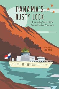 Cover image for Panama's Rusty Lock: A novel of the 1984 Presidential Election