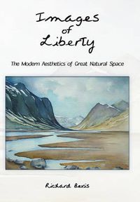 Cover image for Images of Liberty: The Modern Aesthetics of Great Natural Space