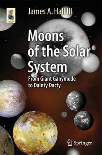 Cover image for Moons of the Solar System: From Giant Ganymede to Dainty Dactyl