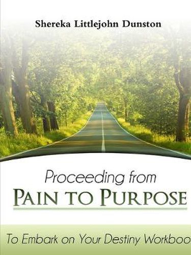 Cover image for Proceeding from Pain to Purpose: To Embark on Your Destiny Workbook