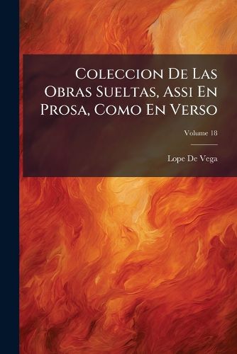 Cover image for Coleccion de Las Obras Sueltas, Assi En Prosa, Como En Verso, Volume 18