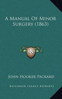 Cover image for A Manual of Minor Surgery (1863)