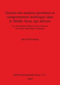 Cover image for Gestion des matieres premieres et comportements techniques dans le Middle Stone Age africain: Les assemblages lithiques de la grotte du Porc-Epic (Dire Dawa, Ethiopie)