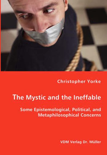 Cover image for The Mystic and the Ineffable - Some Epistemological, Political, and Metaphilosophical Concerns