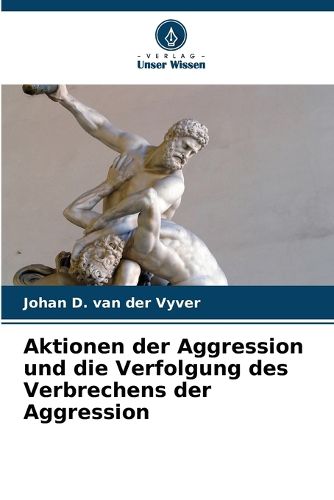 Cover image for Aktionen der Aggression und die Verfolgung des Verbrechens der Aggression
