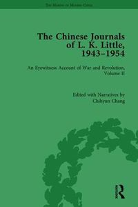 Cover image for The Chinese Journals of L.K. Little, 1943-54: An Eyewitness Account of War and Revolution, Volume II