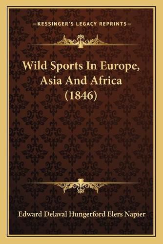 Cover image for Wild Sports in Europe, Asia and Africa (1846)