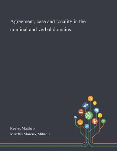 Cover image for Agreement, Case and Locality in the Nominal and Verbal Domains