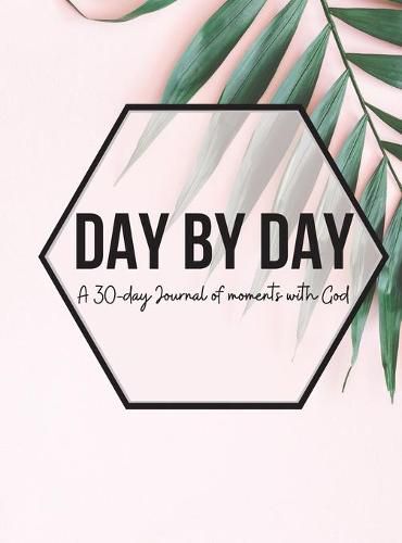 Cover image for Day by Day Journal (UNAVAILABLE): A 30-day journal of moments with God