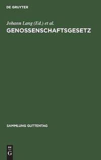 Cover image for Genossenschaftsgesetz: (Gesetz, Betreffend Die Erwerbs- Und Wirtschaftsgenossenschaften). Kommentar