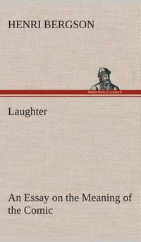 Cover image for Laughter: an Essay on the Meaning of the Comic