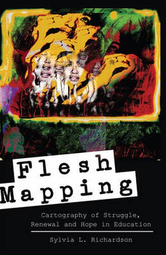 Cover image for Flesh Mapping: Cartography of Struggle, Renewal and Hope in Education